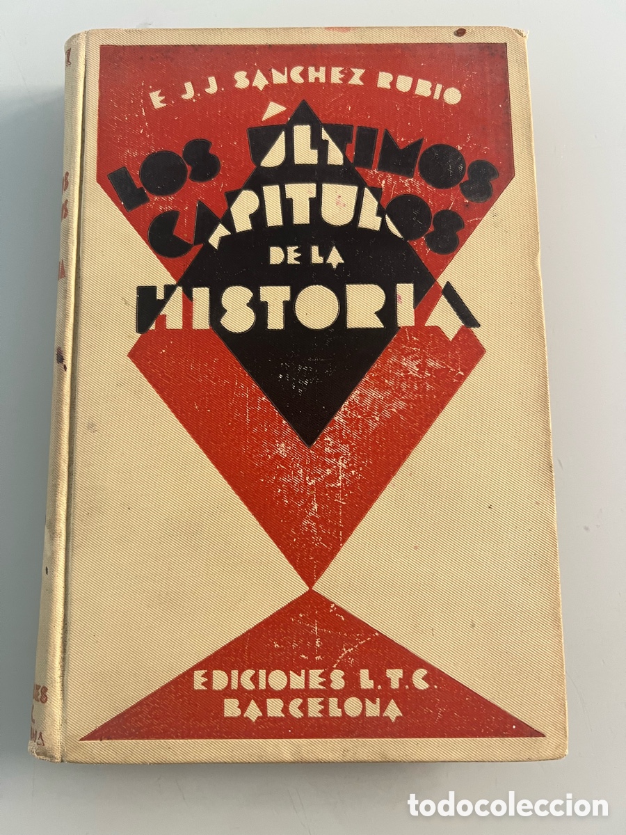 Libros de segunda mano: Los Ultimos capitulos de la historia. E.J.J.Sanchez Rubio. Esiciones L.T.C. 1930.Tapa dura