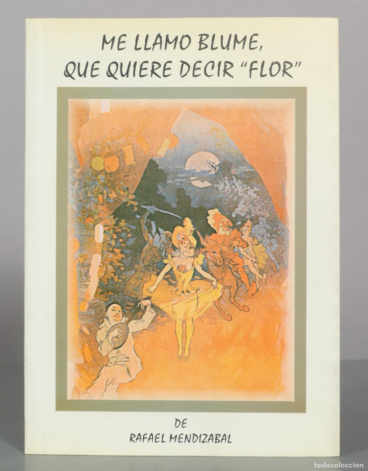 Libros de segunda mano: Me llamo Blume, que quiere decir Flor - Rafael Mendizabal DEDICADO AUTOGRAFO AUTOR