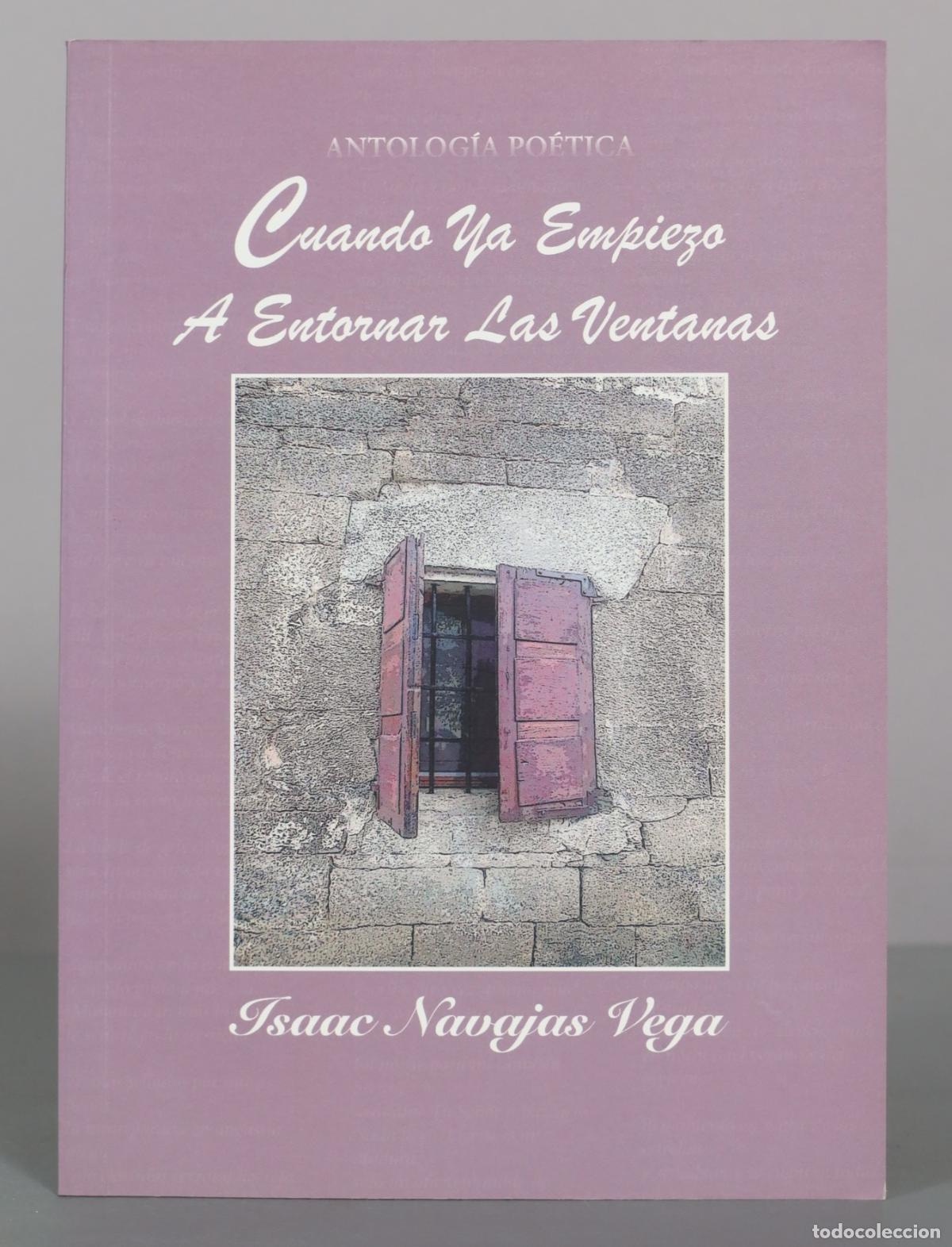 Libros de segunda mano: Cuando Ya Empiezo A Entornar Las Ventanas - Isaac Navajas Vega DEDICADO AUTOGRAFO AUTOR