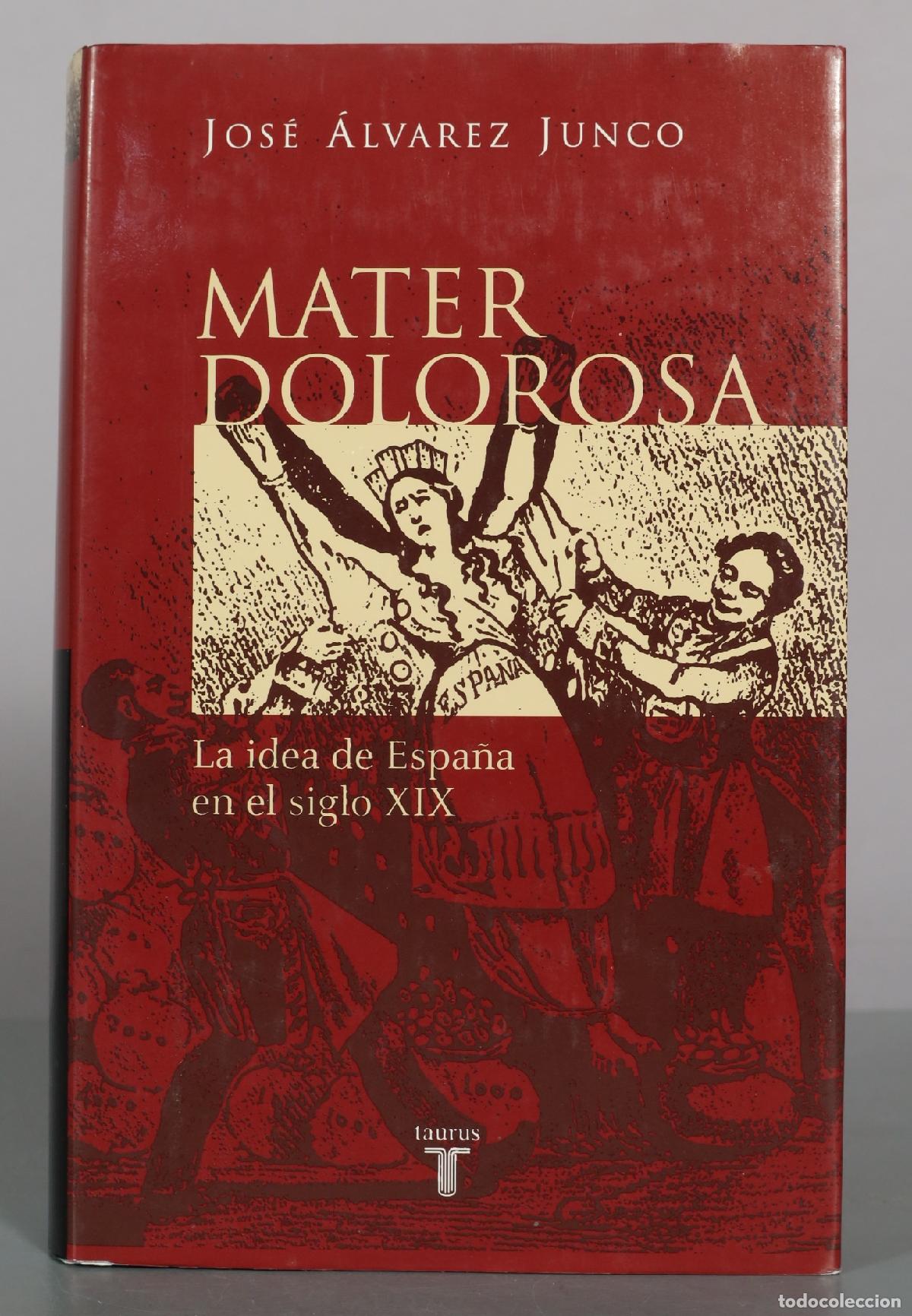 Libros de segunda mano: Mater Dolorosa: La idea de Espa&ntilde;a en el siglo XIX - Jos&eacute; &Aacute;lvarez Junco - Taurus