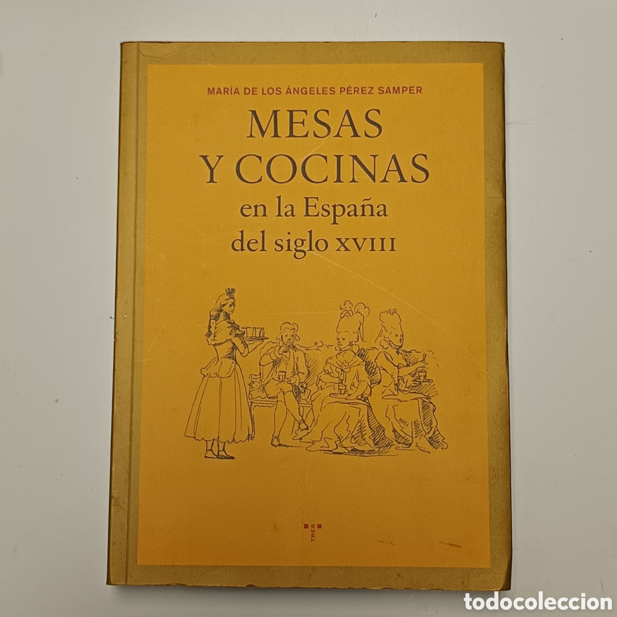 Libros de segunda mano: P&eacute;rez Samper, M. &Aacute;. (2011). Mesas y cocinas en la Espa&ntilde;a del siglo XVIII. Ediciones Trea.