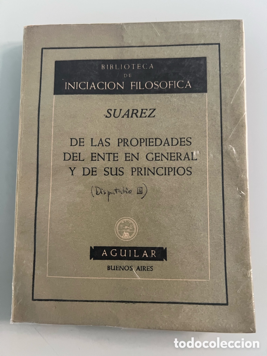 Libros de segunda mano: De las propiedades del ente en general y de sus principios. Suarez. Aguilar . Primera Edicion 1955.