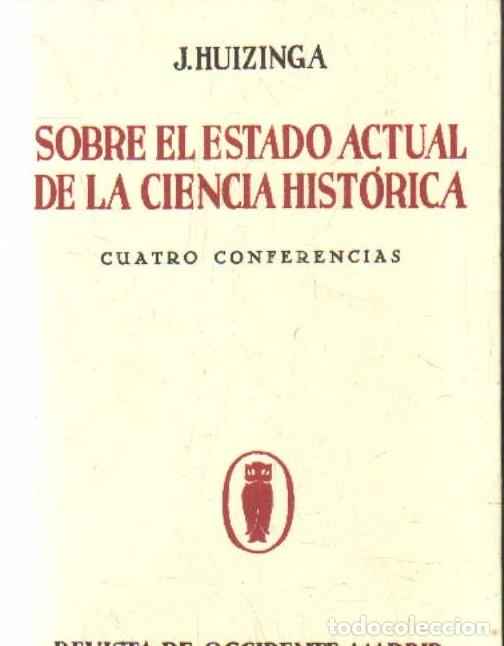 Libros de segunda mano: SOBRE EL ESTADO ACTUAL DE LA CIENCIA HISTORICA. CUATRO CONFERENCIAS. HUIZINGA, J. A-CIE-560