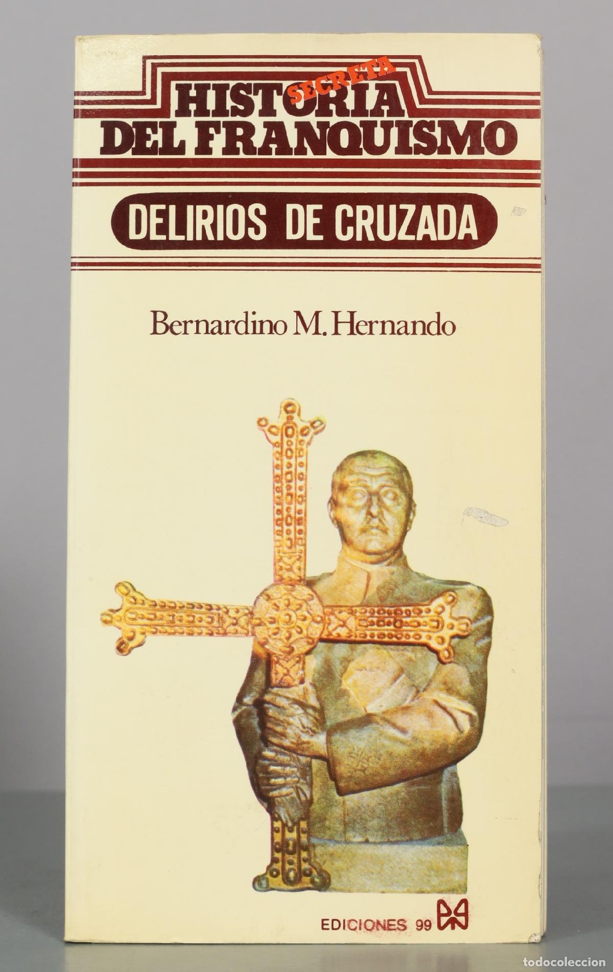 Libros de segunda mano: Historia del franquismo: Delirios de cruzada - Bernardino M. Hernando - Ediciones 99