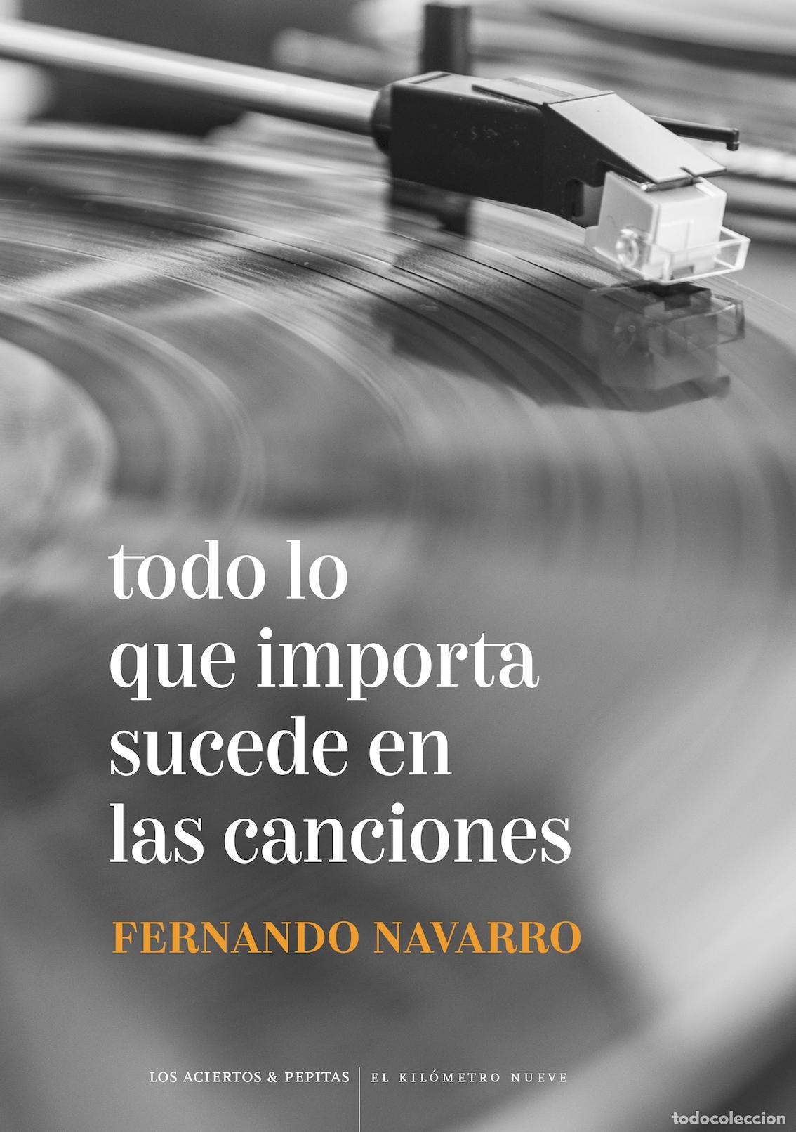 Libros de segunda mano: Todo lo que importa sucede en las canciones. - Navarro Cano, Fernando.