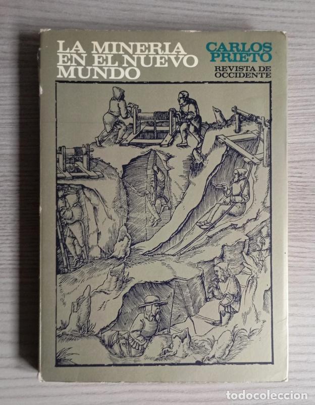 Libros de segunda mano: LA MINERIA EN EL NUEVO MUNDO - CARLOS PRIETO - REVISTA DE OCCIDENTE. 1968 - FIRMADO POR EL AUTOR