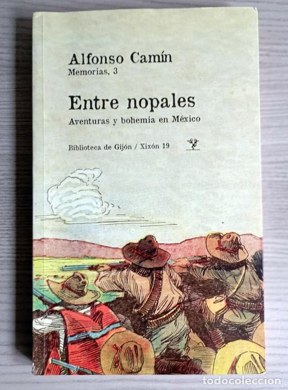 Libros de segunda mano: ENTRE NOPALES - AVENTURAS Y BOHEMIA EN MEXICO - ALFONSO CAMIN