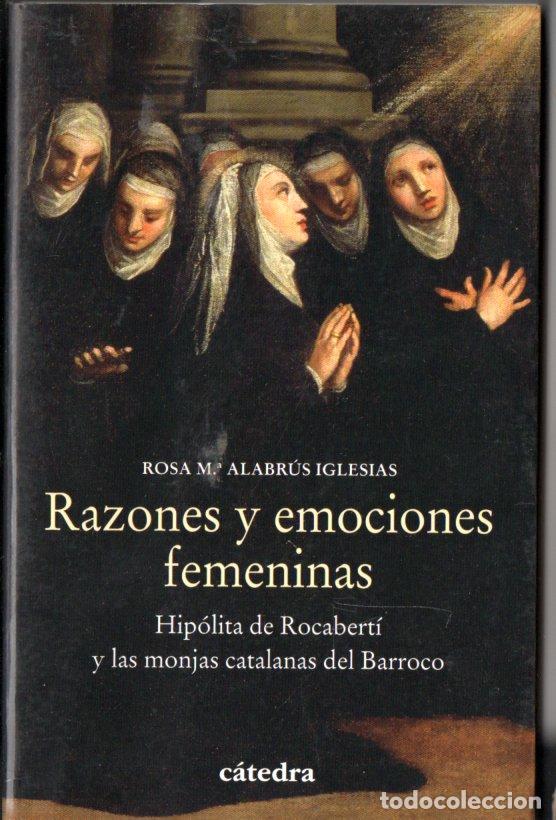 Libros de segunda mano: ROSA M&ordf; ALABR&Uacute;S IGLESIAS: RAZONES Y EMOCIONES FEMENINAS (C&Aacute;TEDRA, 2019) MONJAS CATALANAS DEL BARROCO