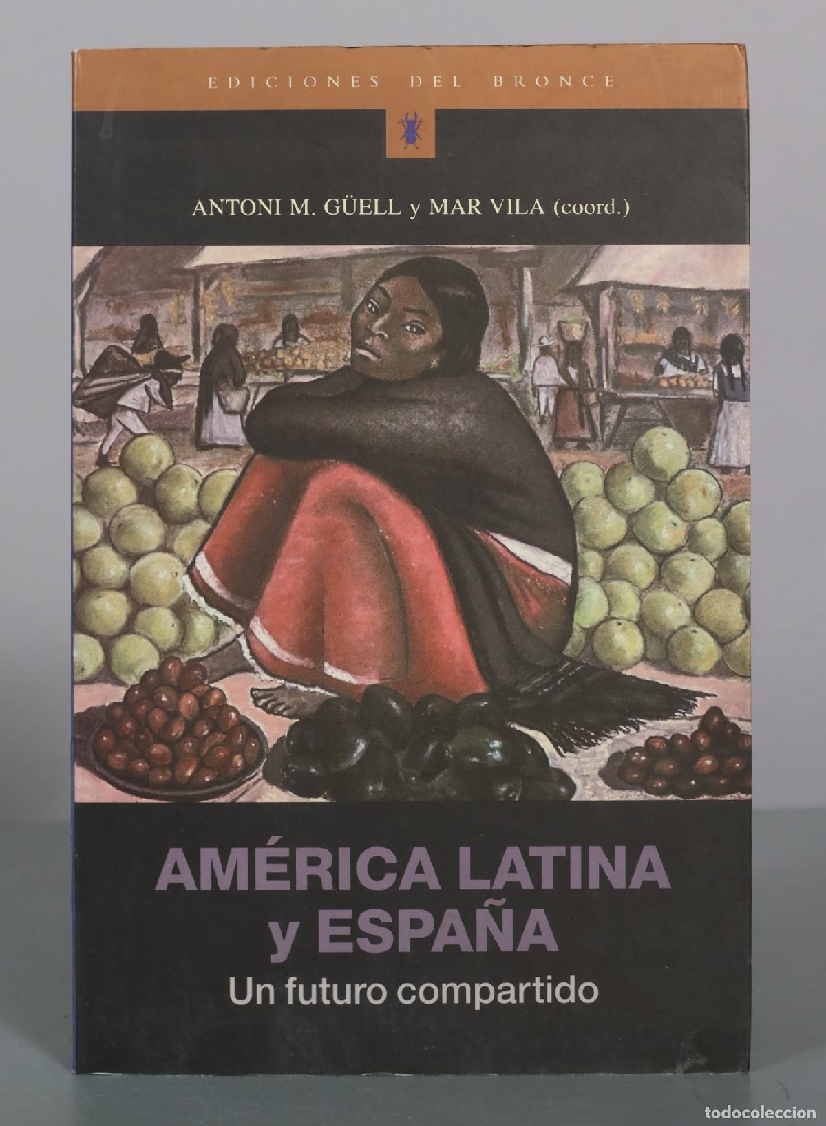 Libros de segunda mano: Am&eacute;rica Latina y Espa&ntilde;a - Un futuro compartido - Antoni M. G&uuml;ell y Mar Vila - Ediciones del Bronce