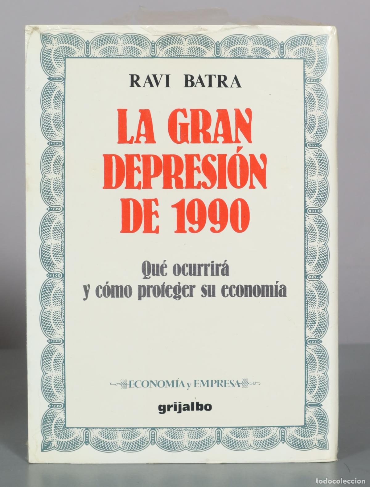 Libros de segunda mano: La gran depresi&oacute;n - Qu&eacute; ocurrir&aacute; y c&oacute;mo proteger su econom&iacute;a - Ravi Batra - Grijalbo