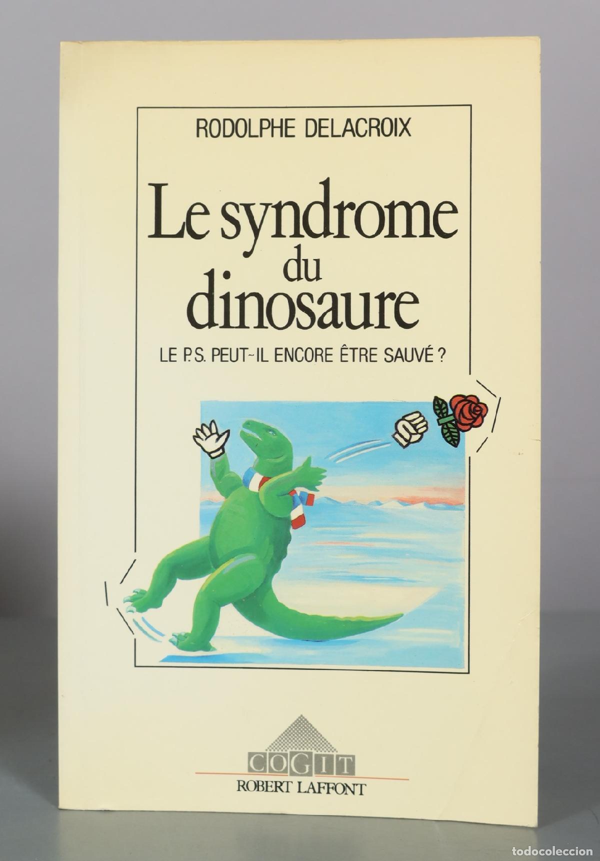 Livros em segunda m&atilde;o: Le syndrome du dinosaure - Le P.S. peut-il encore &ecirc;tre sauv&eacute; ? - Rodolphe Delacroix - Robert Laffont