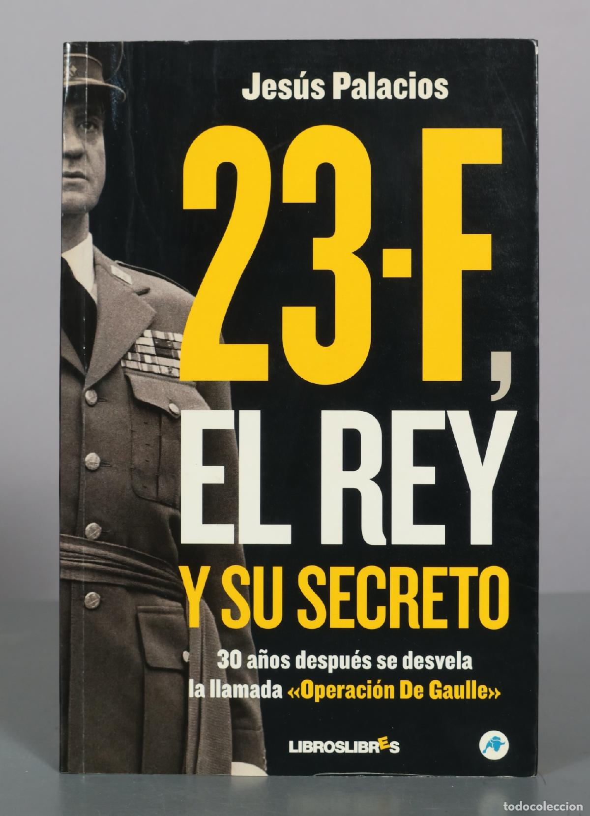 Libros de segunda mano: 23-F, El Rey y su secreto - Jes&uacute;s Palacios - LibrosLibres