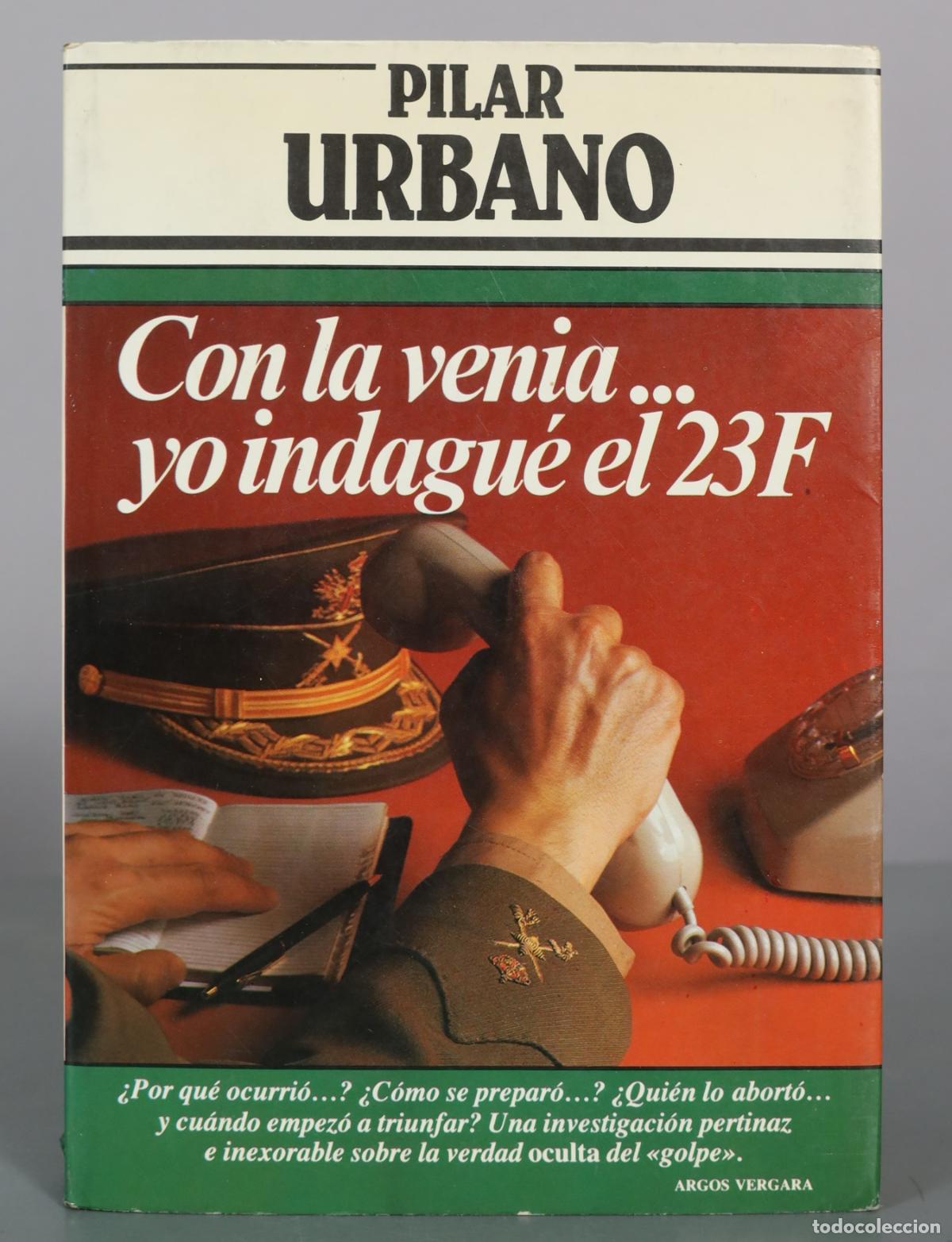 Libros de segunda mano: Con la venia... yo indagu&eacute; el 23F - Pilar Urbano - Argos Vergara