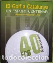 Libros de segunda mano: EL GOLF A CATALUNYA UN ESPORT CENTENARI OR&Iacute;GENS I FUNDACI&Oacute; DE LA FCG