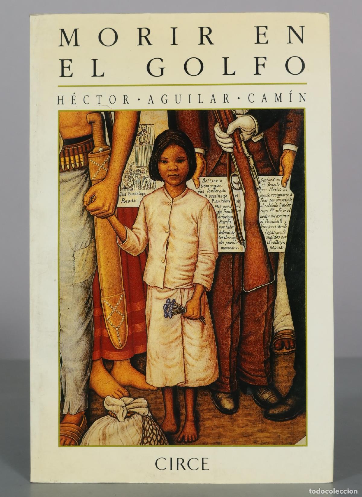 Libros de segunda mano: Morir en el Golfo - H&eacute;ctor Aguilar Cam&iacute;n - Circe