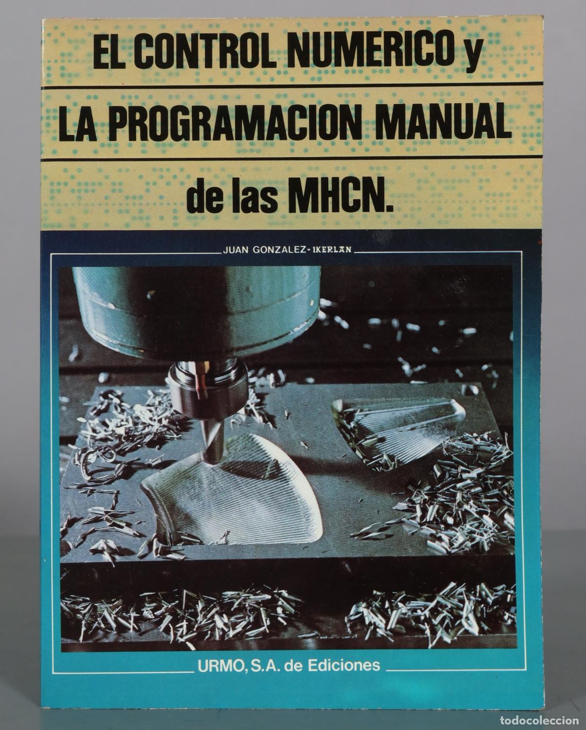 Libros de segunda mano: El control numerico y la programacion manual de las MHCN - Juan Gonzalez, Ikerlan - Urmo, S.A. de