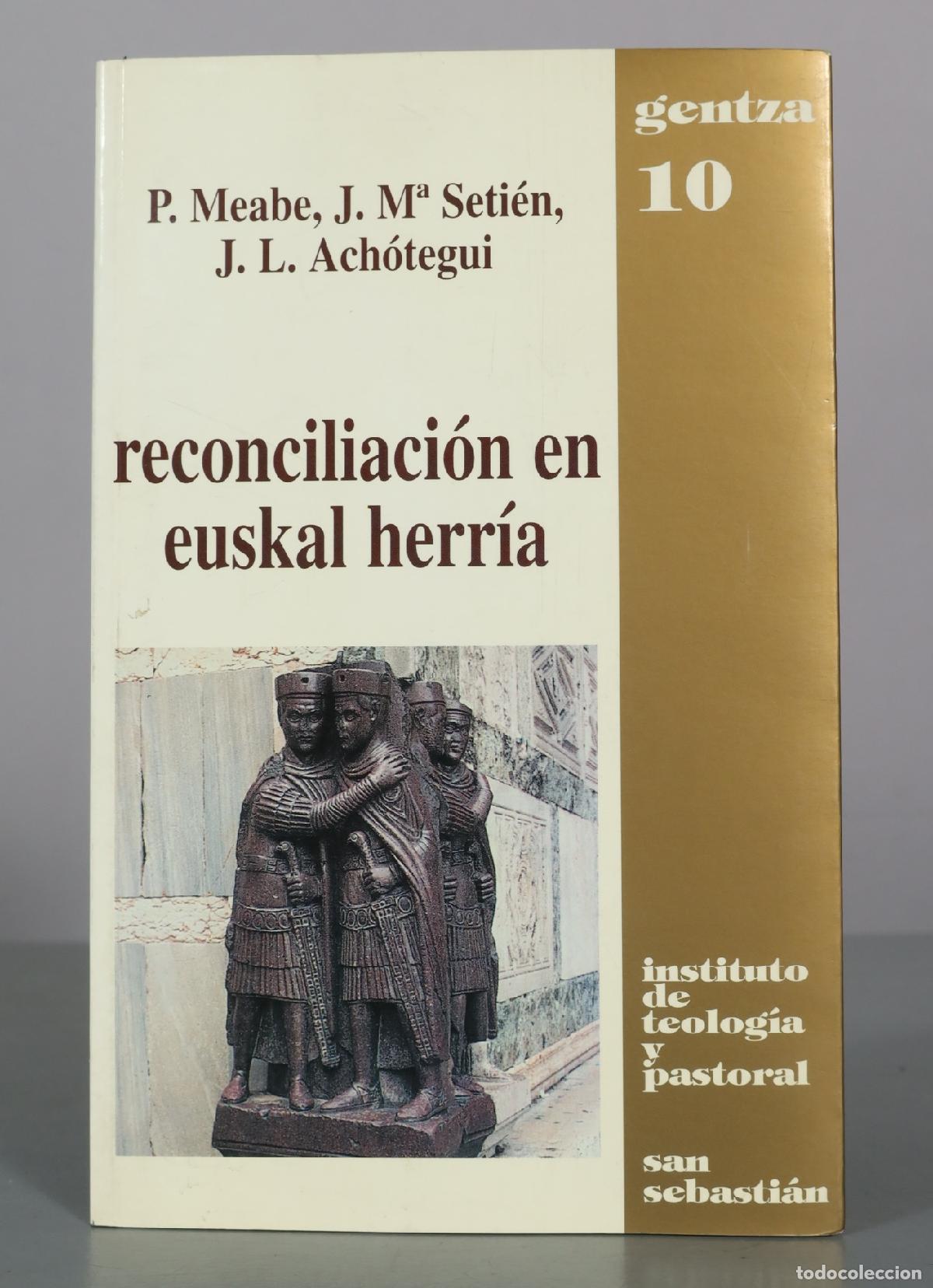 Libros de segunda mano: Reconciliaci&oacute;n en Euskal Herr&iacute;a - P. Meabe, J. M&ordf; Seti&eacute;n, J. L. Ach&oacute;tegui - Instituto de Teolog&iacute;a y