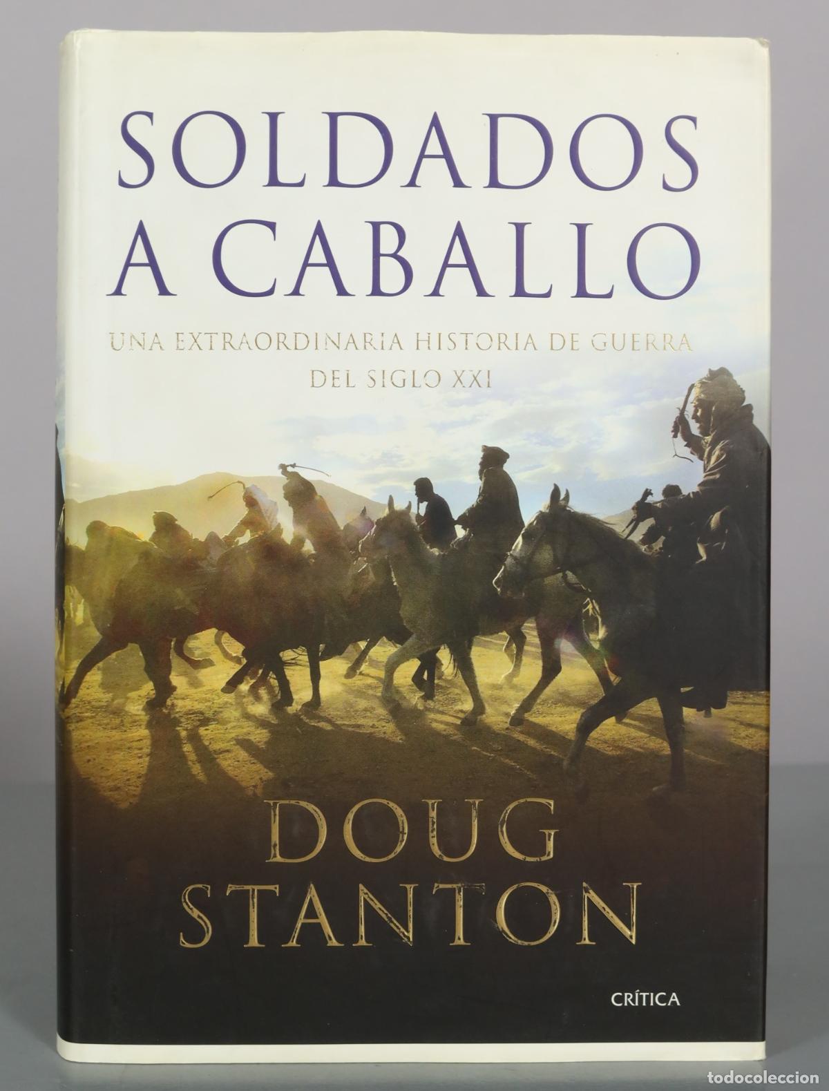 Libros de segunda mano: Soldados a caballo: Una extraordinaria historia de guerra del siglo XXI - Doug Stanton - Editorial