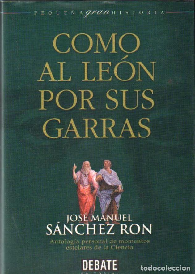 Libros de segunda mano: COMO AL LA&Oacute;N POR SUS GARRAS. S&Aacute;NCHEZ RON, JOS&Eacute; MANUEL. A-CIE-561