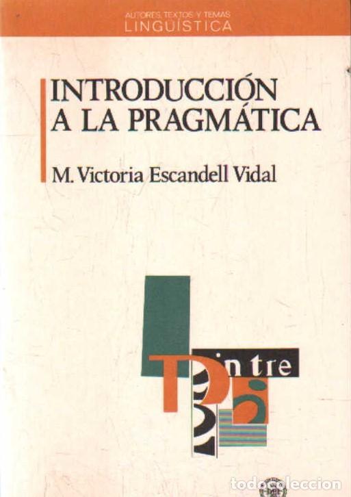 Libros de segunda mano: INTRODUCCI&Oacute;N A LA PRAGM&Aacute;TICA. ESCANDELL VIDAL, M. VICTORIA. A-LING-223