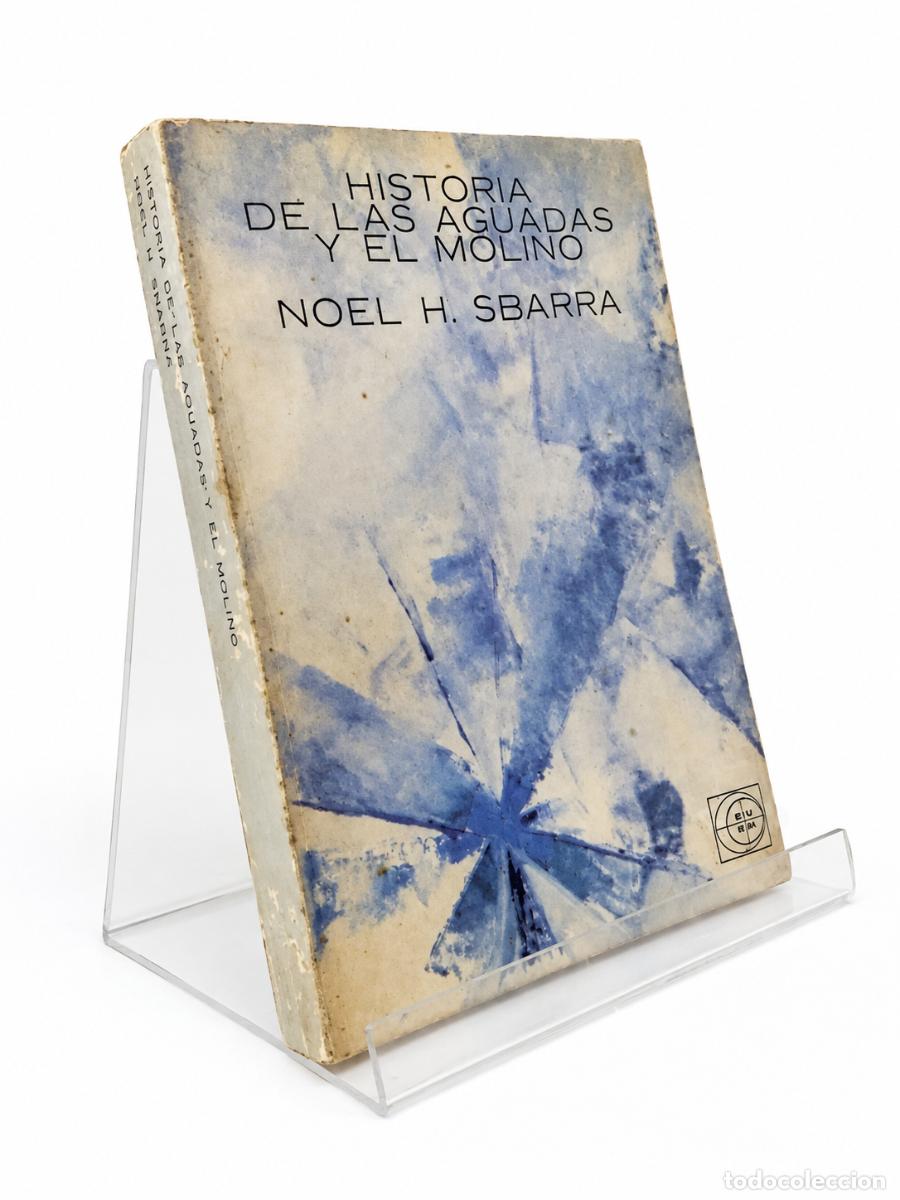 Libros de segunda mano: NOEL H. SBARRA &ndash; HISTORIA DE LAS AGUADAS Y EL MOLINO &ndash; EUDEBA &ndash; 1973 LM