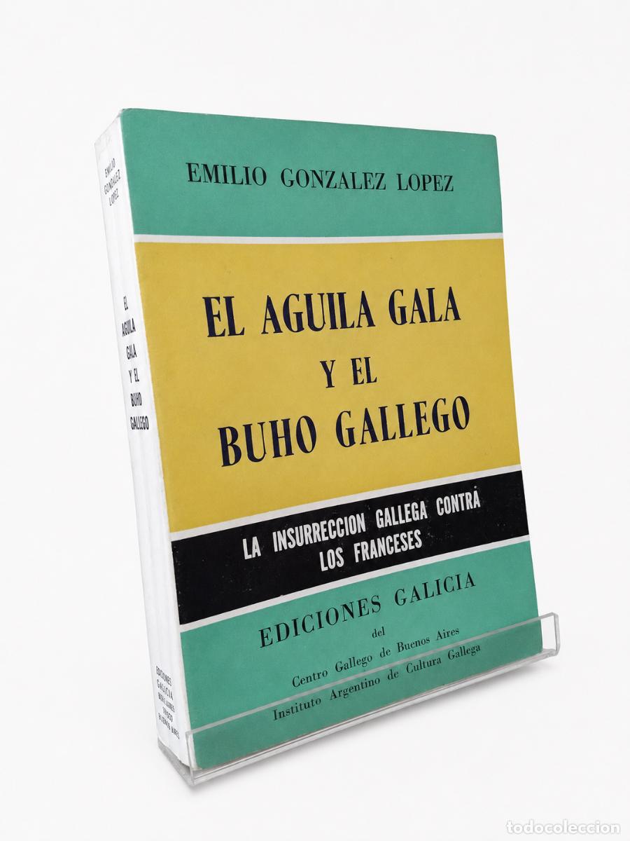 Libros de segunda mano: EMILIO GONZ&Aacute;LEZ L&Oacute;PEZ &ndash; EL &Aacute;GUILA GALA Y EL B&Uacute;HO GALLEGO. LA INSURRECCI&Oacute;N GALLEGA CONTRA LOS LM