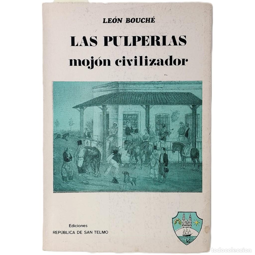 Libros de segunda mano: LAS PULPER&Iacute;AS. Moj&oacute;n civilizador. Bouch&eacute;, Le&oacute;n