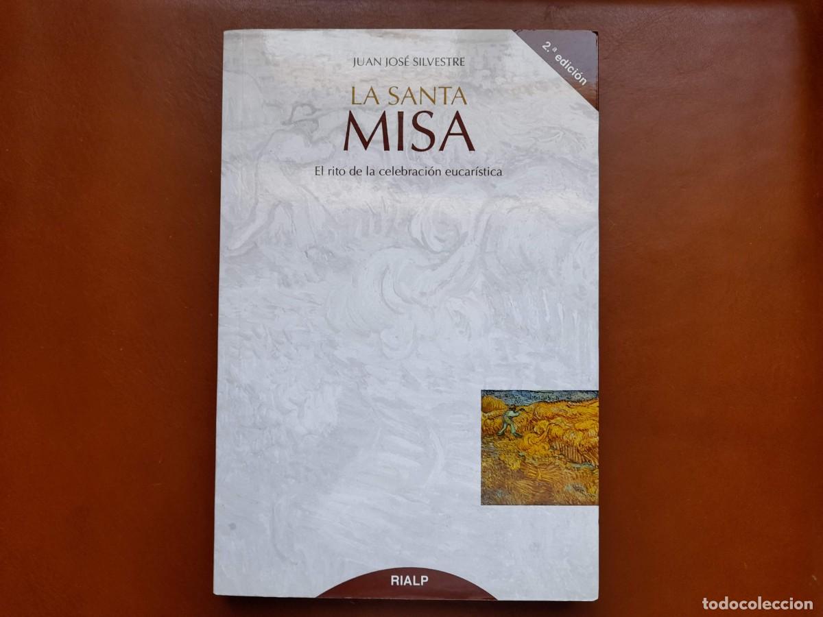 Libros de segunda mano: Libro La Santa Misa. Juan Jos&eacute; Silvestre. El rito de la celebraci&oacute;n eucaristica. Libro RIALP