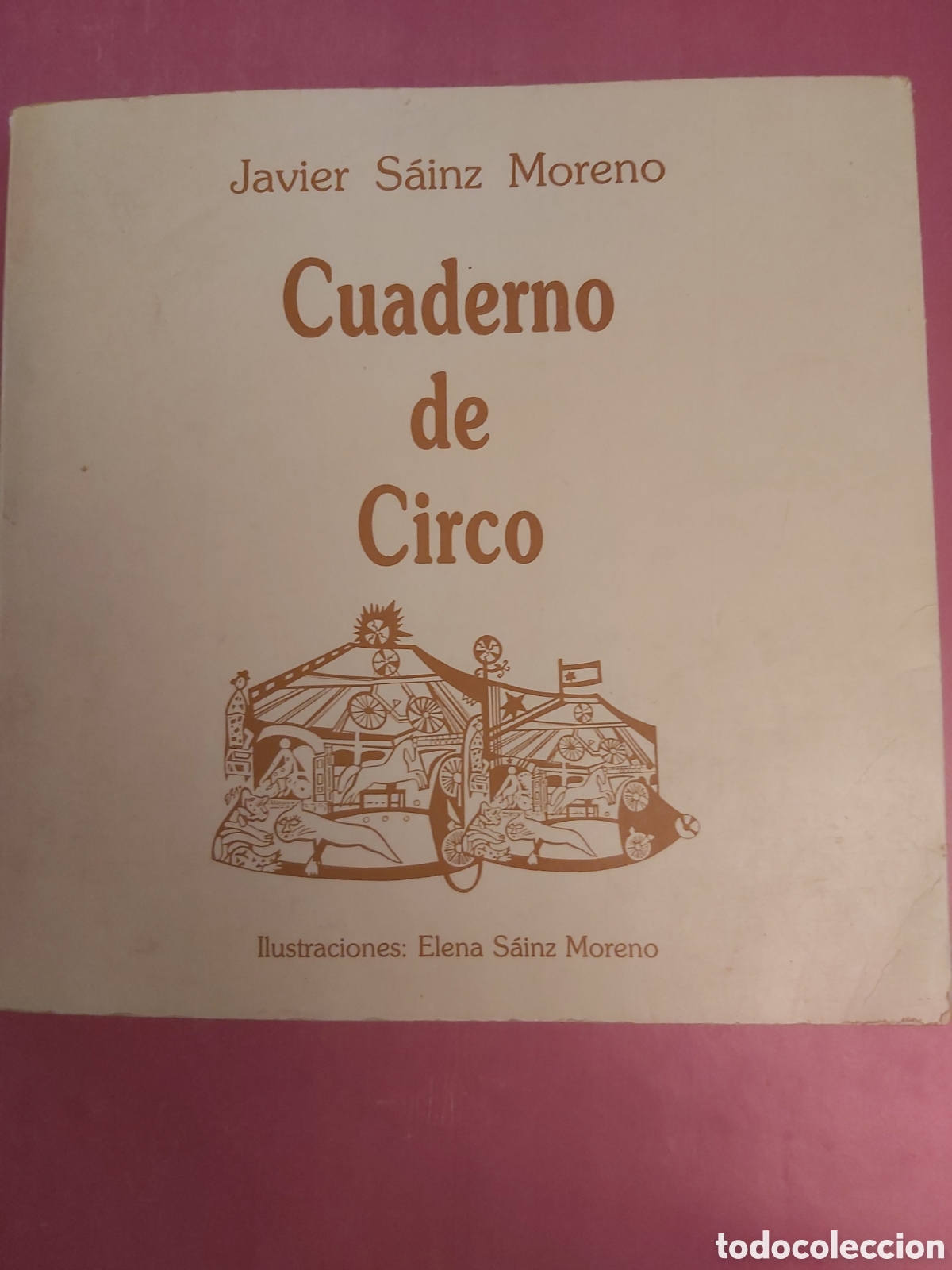 Libros de segunda mano: CUADERNO DE CIRCO FIRMADO Y DEDICADO JAVIER SAINZ MORENO ILUSTRACIONES ELENA SAINZ MORENO 1990