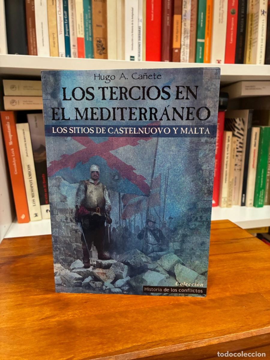 Libros de segunda mano: Los Tercios en el Mediterr&aacute;neo. Los sitios de Castellnuovo y Malta. Hugo A. Ca&ntilde;ete. Ediciones Platea