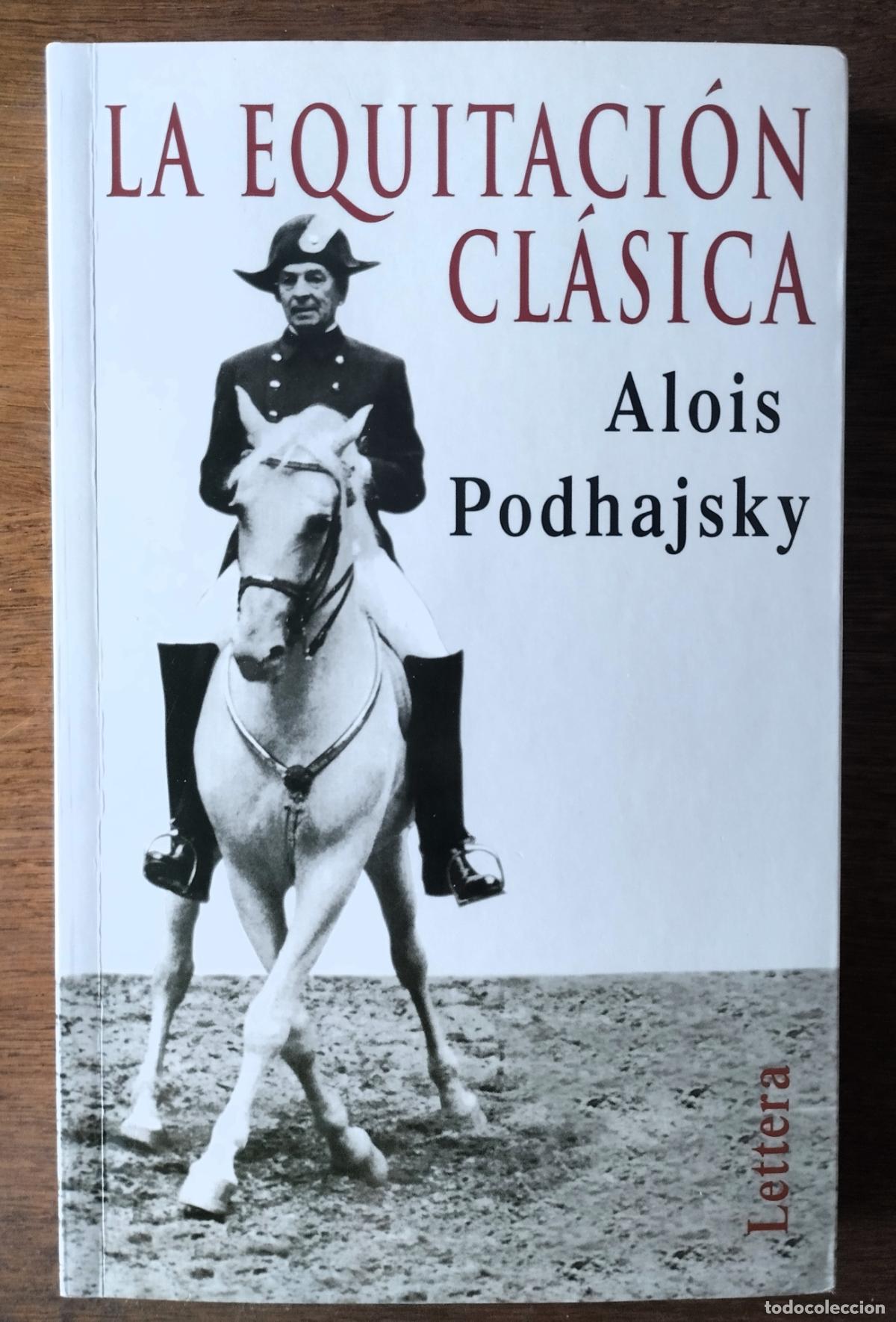 Libros de segunda mano: Alois Podhajsky, La equitaci&oacute;n cl&aacute;sica, Lettera, Sevilla, 2006, caballos
