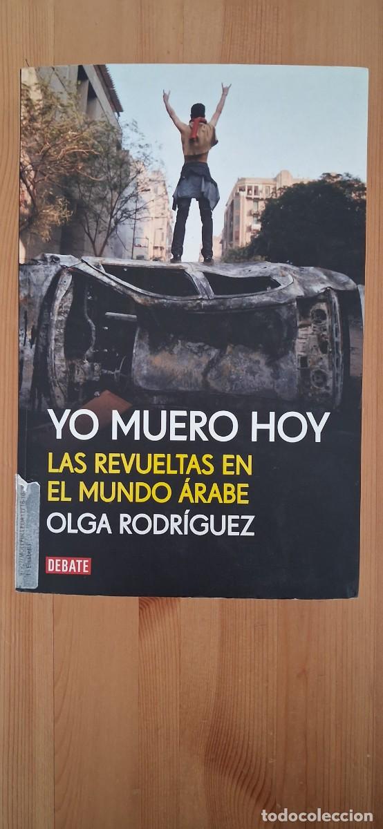 Libros de segunda mano: Yo muero hoy. Las revueltas en el mundo &aacute;rabe - Olga Rodr&iacute;guez
