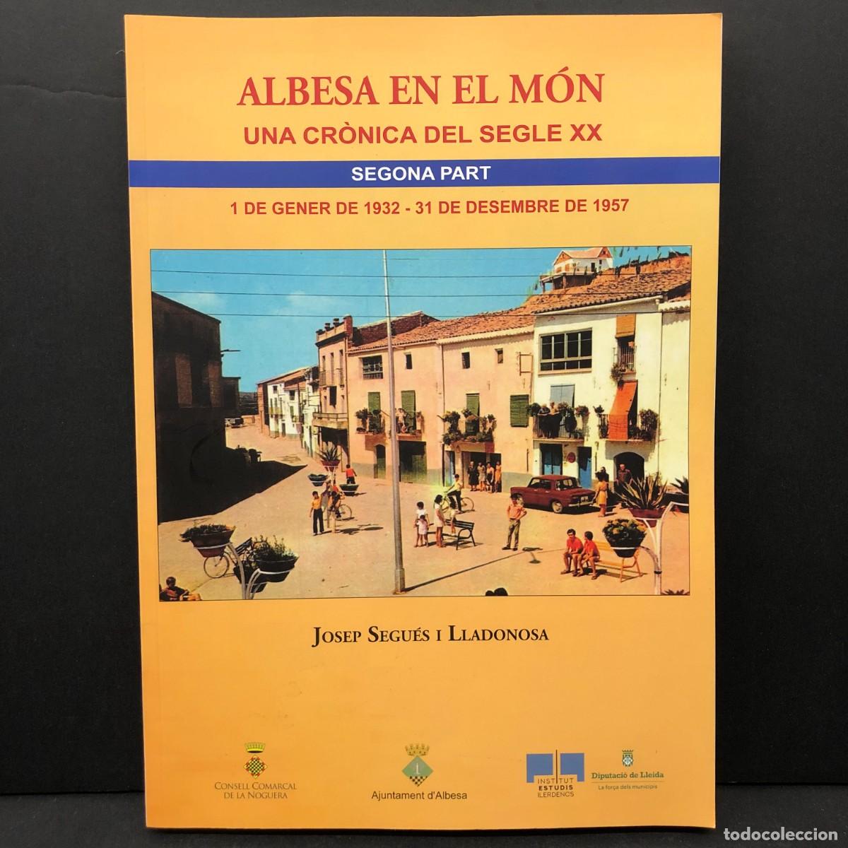 Libros de segunda mano: ALBESA EN EL M&Oacute;N - UNA CR&Ograve;NICA DEL SEGLE XX - JOSEP SEGU&Eacute;S I LLADONOSA - SEGONA PART 1932-57 / 4301
