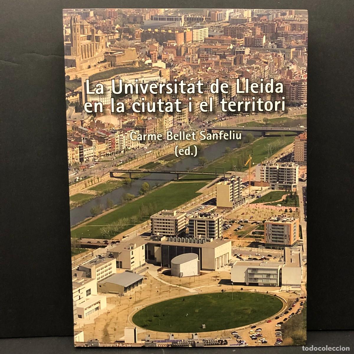 Libros de segunda mano: LA UNIVERSITAT DE LLEIDA EN LA CIUTAT I EL TERRITORI - CARME BELLET SANFELIU - 2010 / 4308