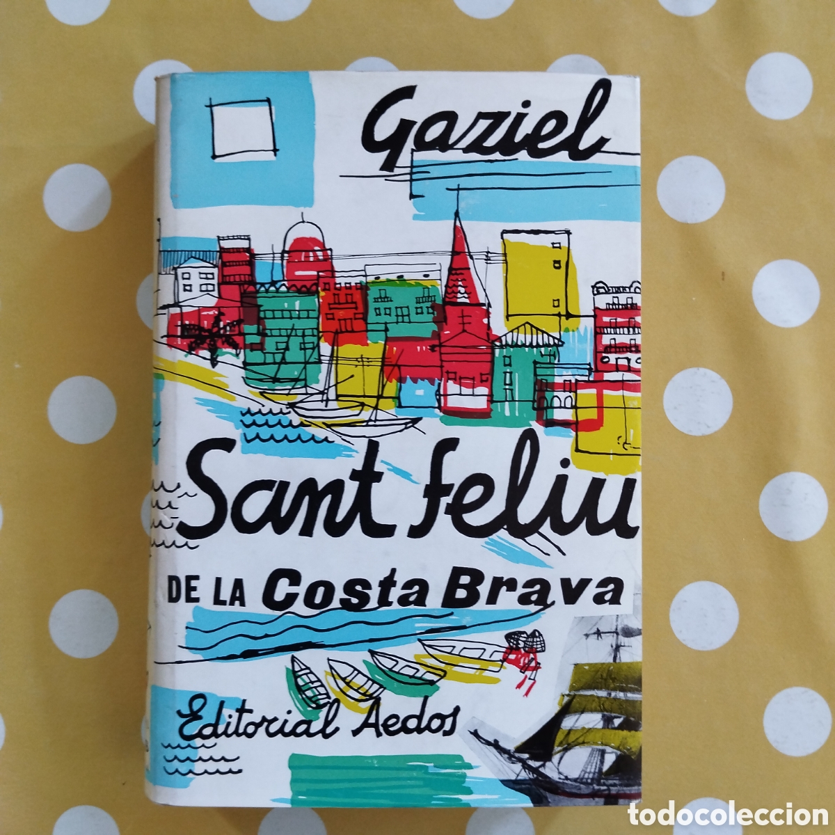 Libros de segunda mano: GAZIEL SANT FELIU DE LA COSTAT BRAVA AEDOS BURGESOS NAVEGANTS TAPERS PESCADORS