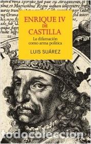 Libros de segunda mano: Enrique IV de Castilla. La difamaci&oacute;n como arma pol&iacute;tica