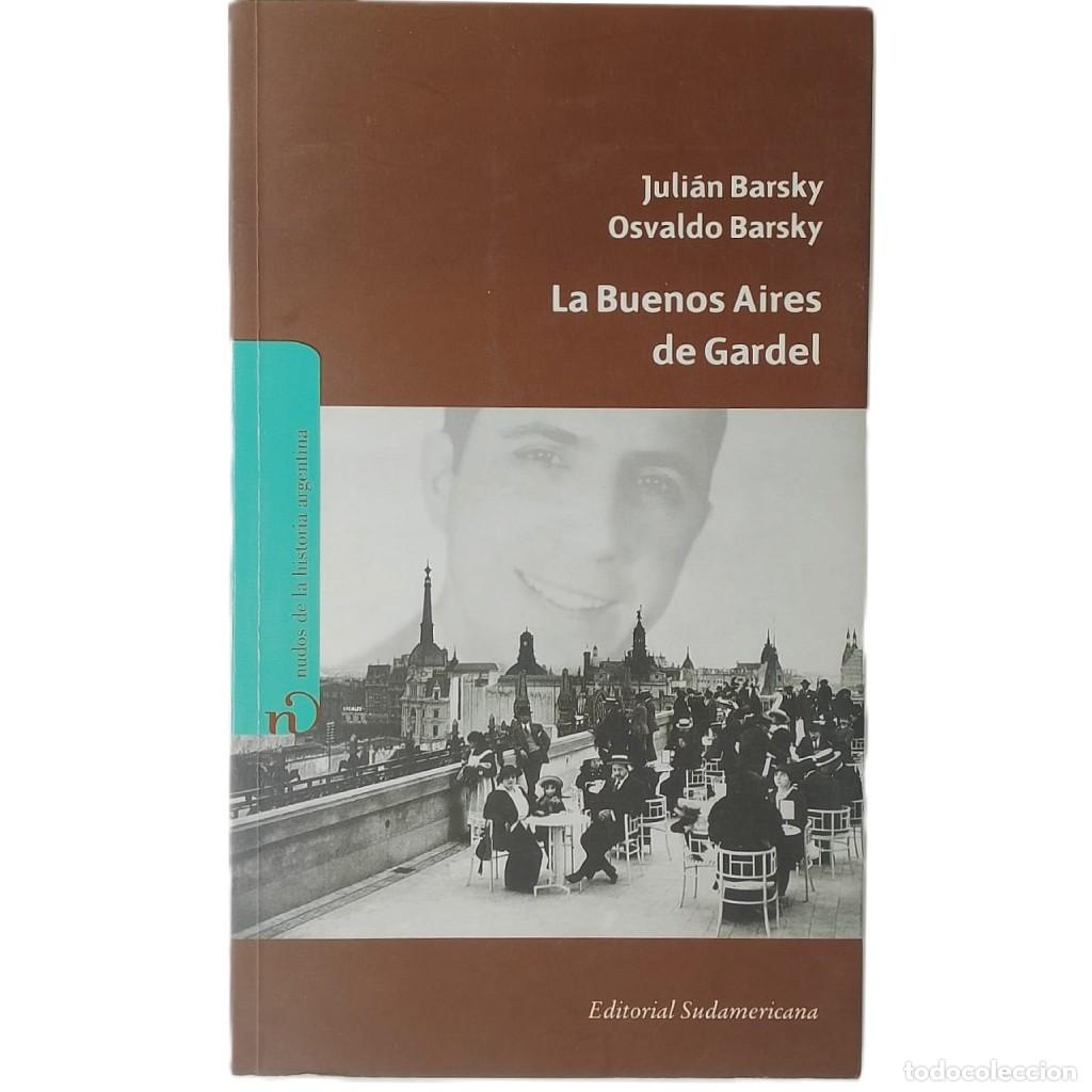Libros de segunda mano: LA BUENOS AIRES DE GARDEL. Barsky, Juli&aacute;n y Osvaldo