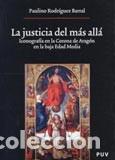 Libros de segunda mano: La Justicia del mas all&aacute;. Iconograf&iacute;a en la Corona de Arag&oacute;n en la baja Edad Media