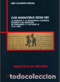 Libros de segunda mano: Cum magnatibus regni mei: la nobleza y la monarqu&iacute;a leonesas durante los reinados de Fernando II y A