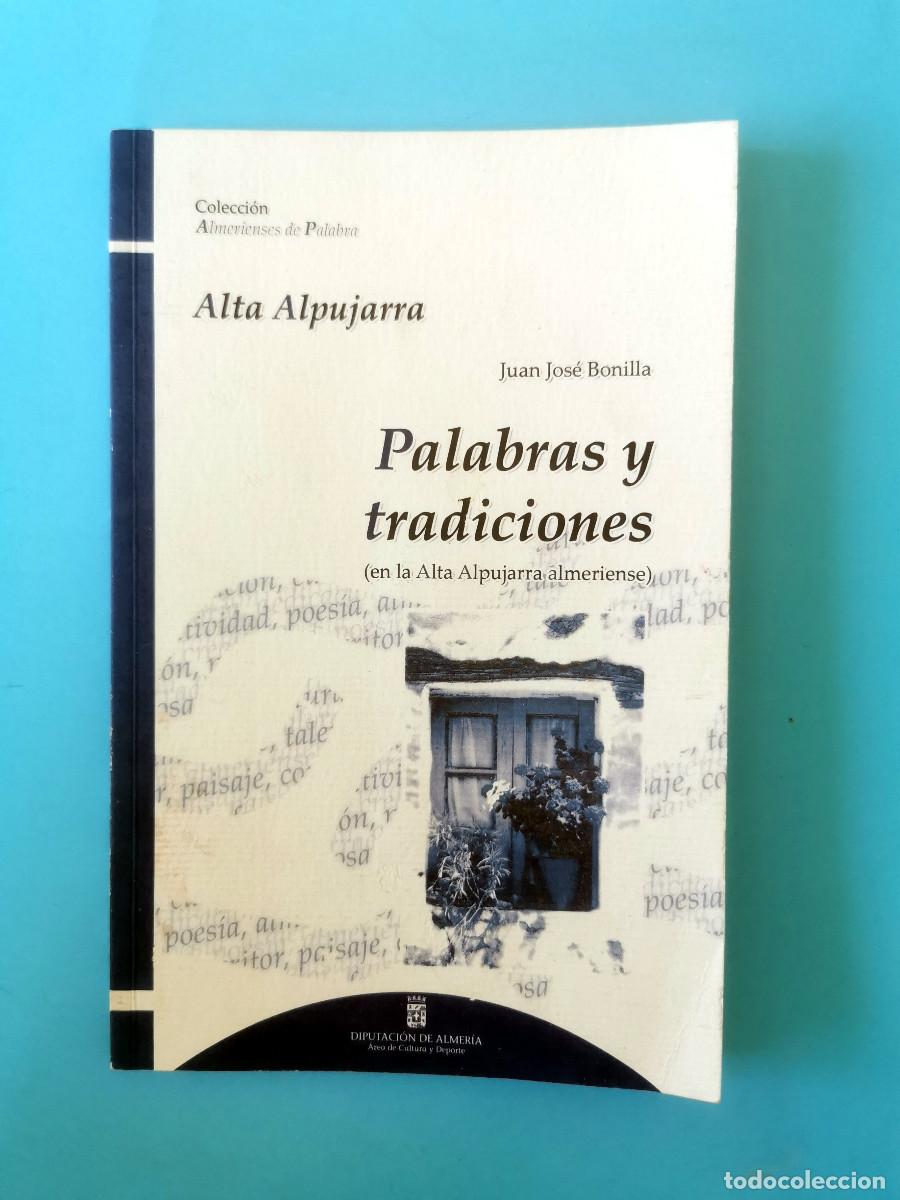 Libros de segunda mano: Palabras y tradiciones en la alta Alpujarra Almeriense. Juan Jos&eacute; Bonilla. Alcolea, Bay&aacute;rcal, Laujar