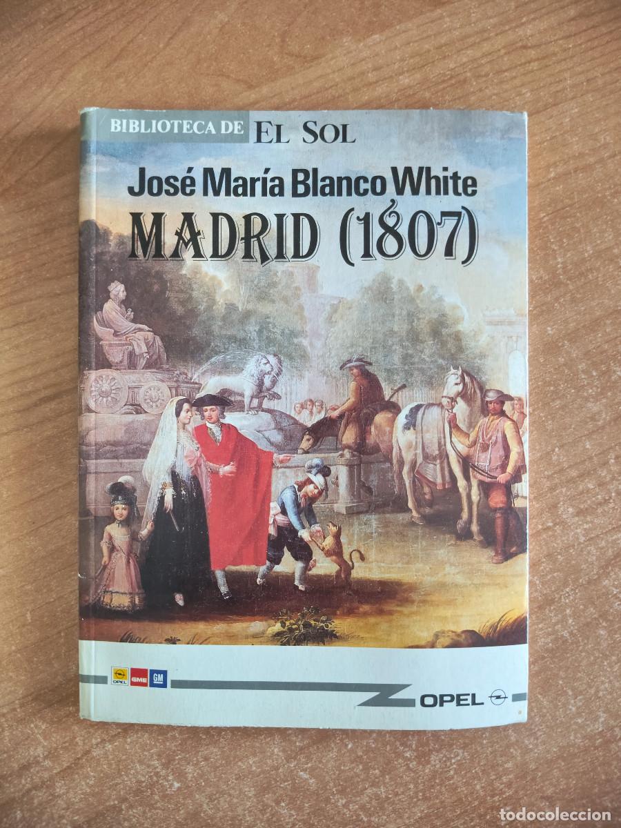 Libros de segunda mano: Madrid (1807) - Jos&eacute; Mar&iacute;a Blanco White - Biblioteca El Sol n&ordm; 48