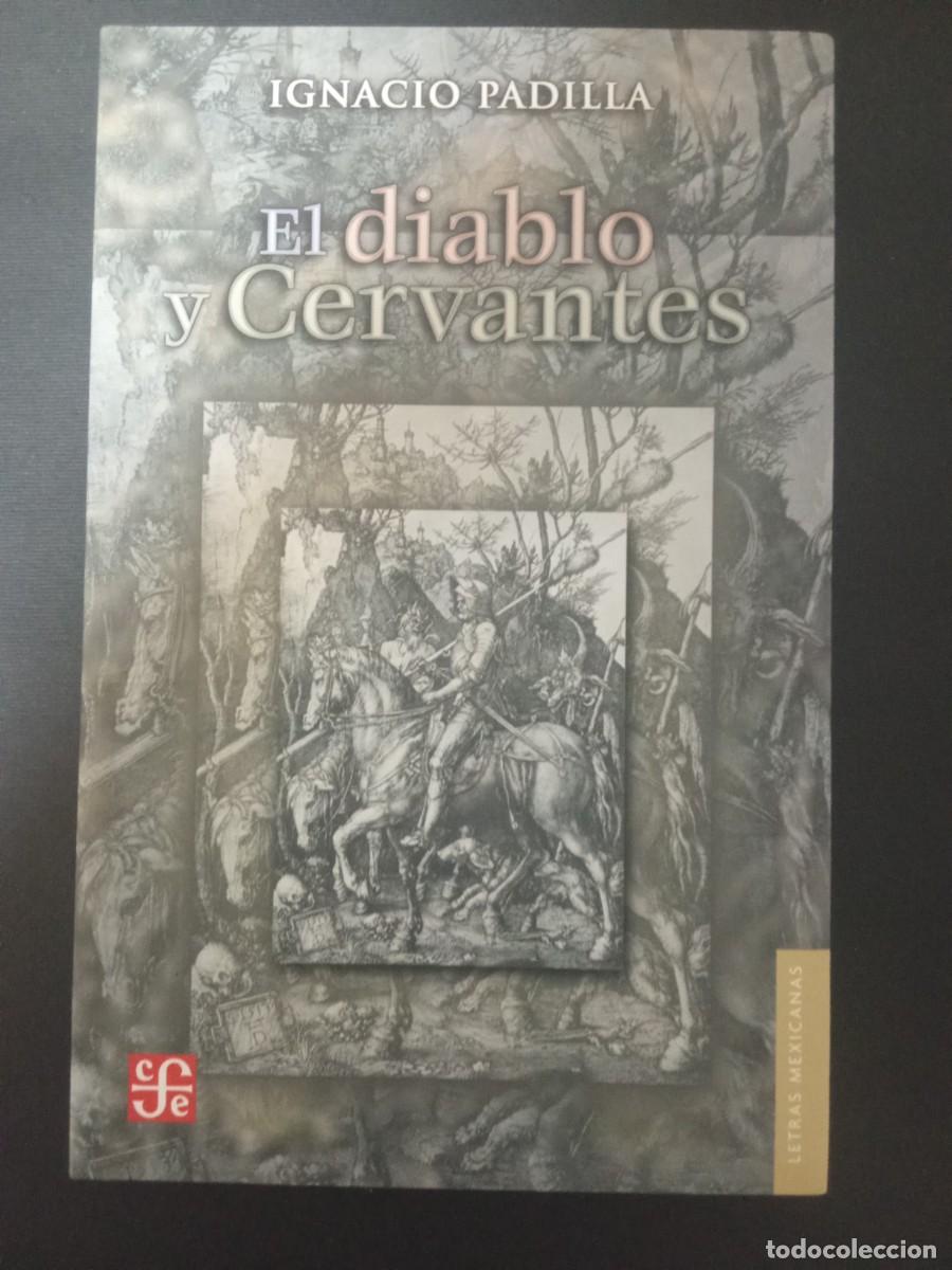 Libros de segunda mano: IGNACIO PADILLA.- El diablo y Cervantes. Fondo de Cultura Econ&oacute;mica (2005). 21 cm. 366 p&aacute;ginas. 442