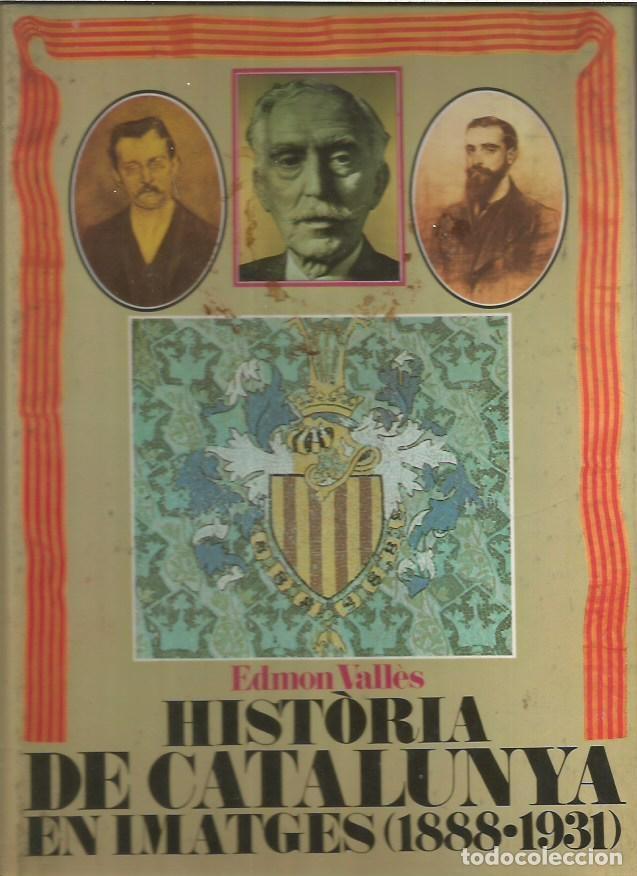 Libros de segunda mano: HISTORIA DE CATALUNYA EN IMATGES 1888 1931 EDMON VALLES