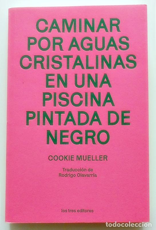Libros de segunda mano: Caminar por aguas cristalinas en una piscina pintada de negro - Cookie Mueller - los tres editores