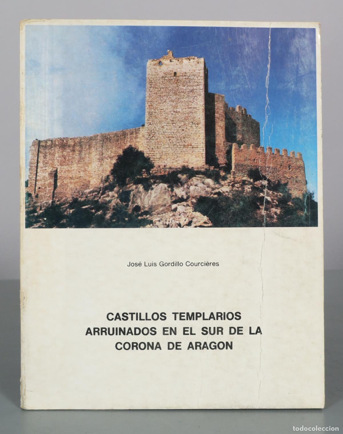 Libros de segunda mano: Castillos templarios arruinados en el sur de la Corona de Arag&oacute;n - Jos&eacute; Luis Gordillo Courci&egrave;res