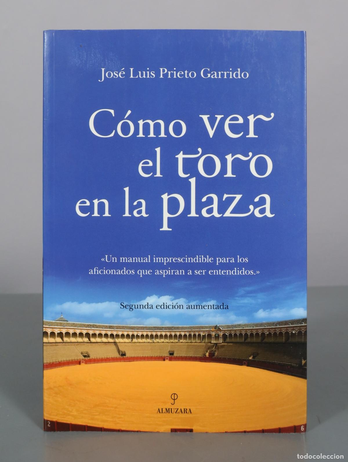 Libros de segunda mano: C&oacute;mo ver el toro en la plaza - Jos&eacute; Luis Prieto Garrido - Segunda edici&oacute;n aumentada - Almuzara