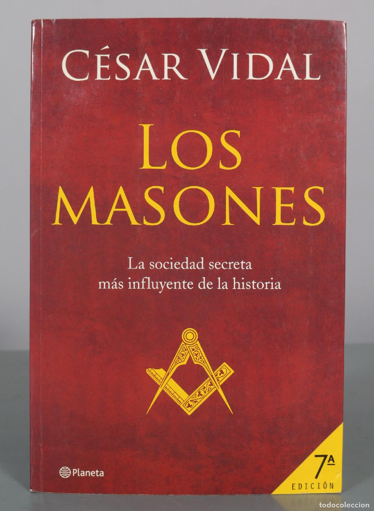 Libros de segunda mano: Los Masones: La sociedad secreta m&aacute;s influyente de la historia - C&eacute;sar Vidal - 7&ordf; Edici&oacute;n - Planeta