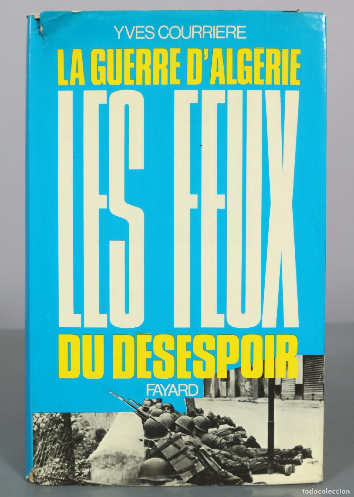 Libros de segunda mano: La Guerre d'Alg&eacute;rie - Les Feux du d&eacute;sespoir - Yves Courri&egrave;re - Fayard