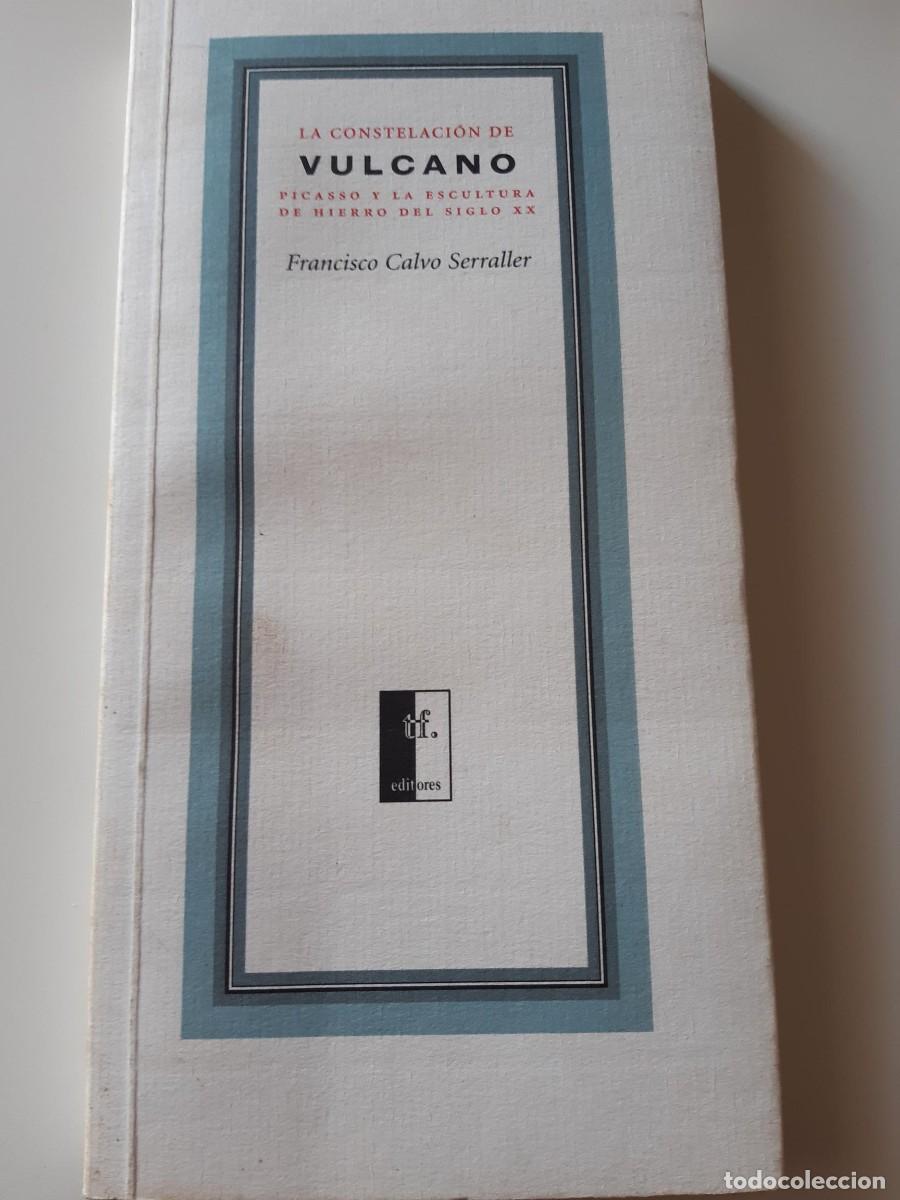 Libros de segunda mano: CALVO SERRALLER, Francisco. La constelaci&oacute;n de Vulcano Picasso y la escultura de hierro del siglo XX