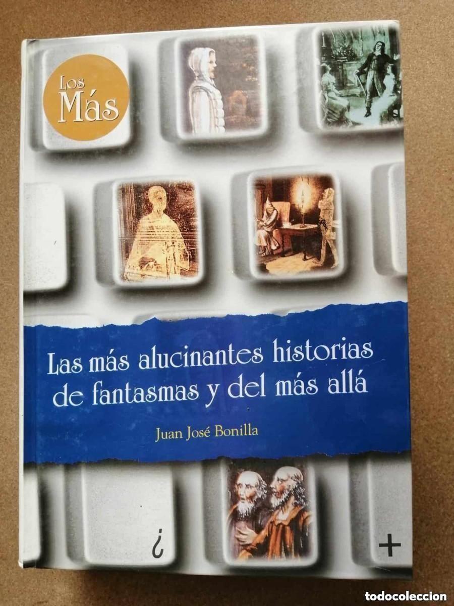 Libros de segunda mano: LAS MAS ALUCINANTES HISTORIAS DE FANTASMAS Y DEL MAS ALLA - JUAN JOSE BONILLA . Relatos fantasmas